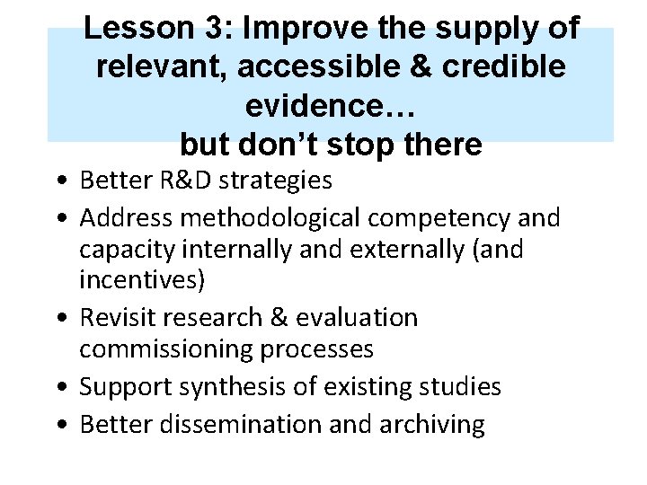 Lesson 3: Improve the supply of relevant, accessible & credible evidence… but don’t stop