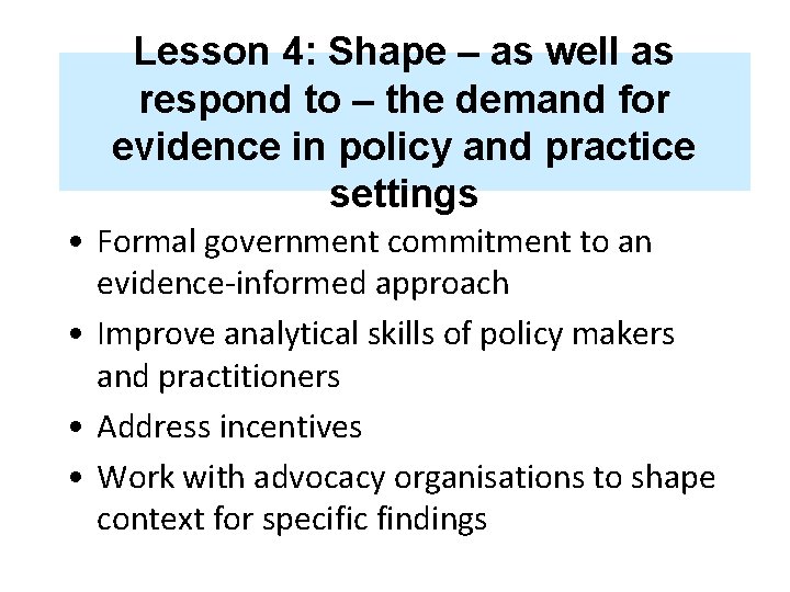 Lesson 4: Shape – as well as respond to – the demand for evidence