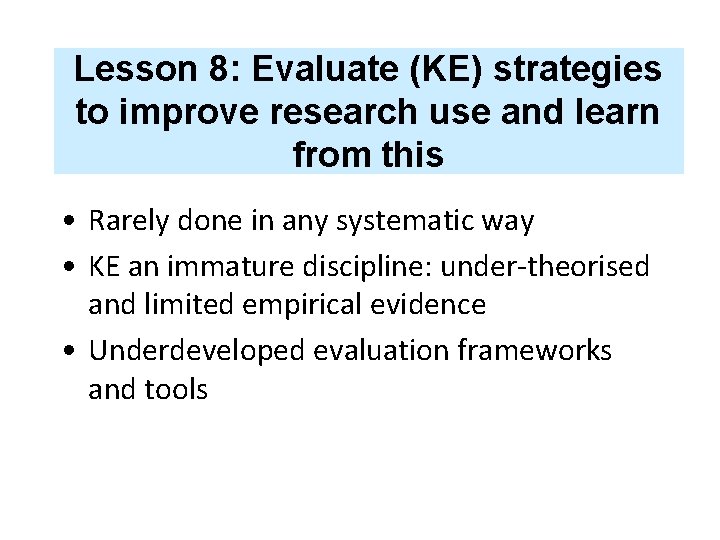 Lesson 8: Evaluate (KE) strategies to improve research use and learn from this •