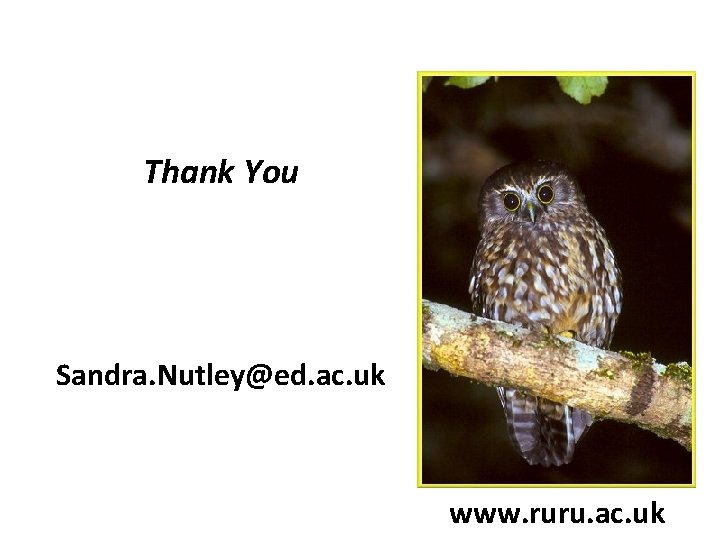 Thank You Sandra. Nutley@ed. ac. uk www. ruru. ac. uk 