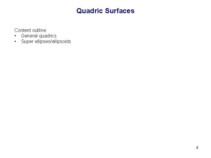 Quadric Surfaces Content outline: • General quadrics • Super ellipses/ellipsoids 4 