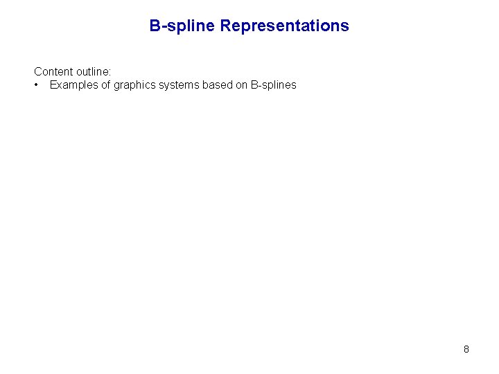 B-spline Representations Content outline: • Examples of graphics systems based on B-splines 8 