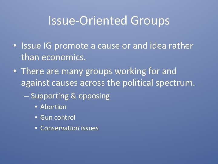 Issue-Oriented Groups • Issue IG promote a cause or and idea rather than economics.