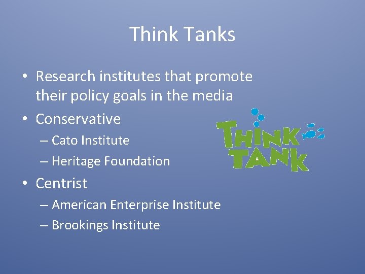 Think Tanks • Research institutes that promote their policy goals in the media •