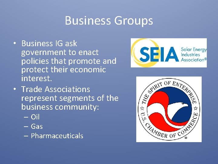Business Groups • Business IG ask government to enact policies that promote and protect