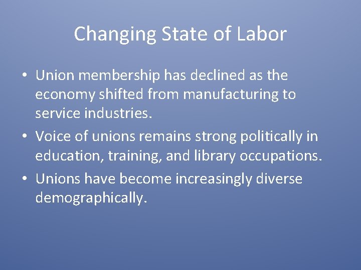 Changing State of Labor • Union membership has declined as the economy shifted from