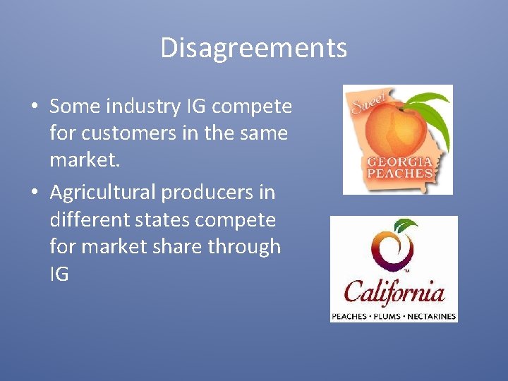 Disagreements • Some industry IG compete for customers in the same market. • Agricultural