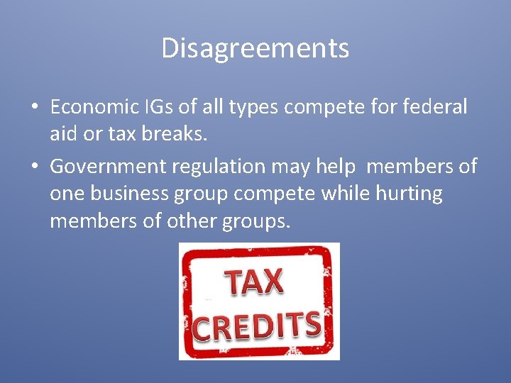 Disagreements • Economic IGs of all types compete for federal aid or tax breaks.