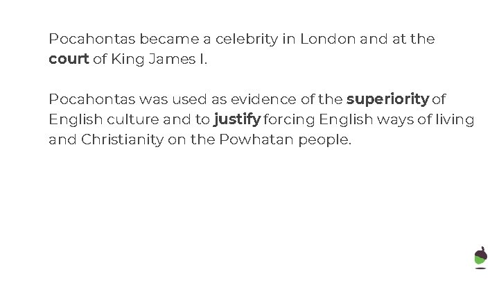 Pocahontas became a celebrity in London and at the court of King James I.