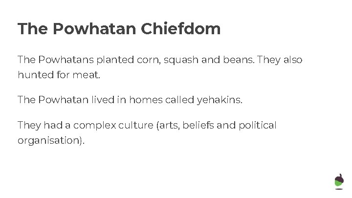 The Powhatan Chiefdom The Powhatans planted corn, squash and beans. They also hunted for