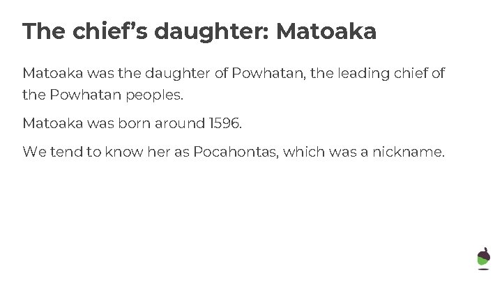 The chief’s daughter: Matoaka was the daughter of Powhatan, the leading chief of the