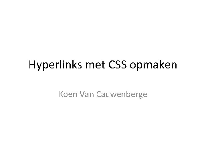 Hyperlinks met CSS opmaken Koen Van Cauwenberge 