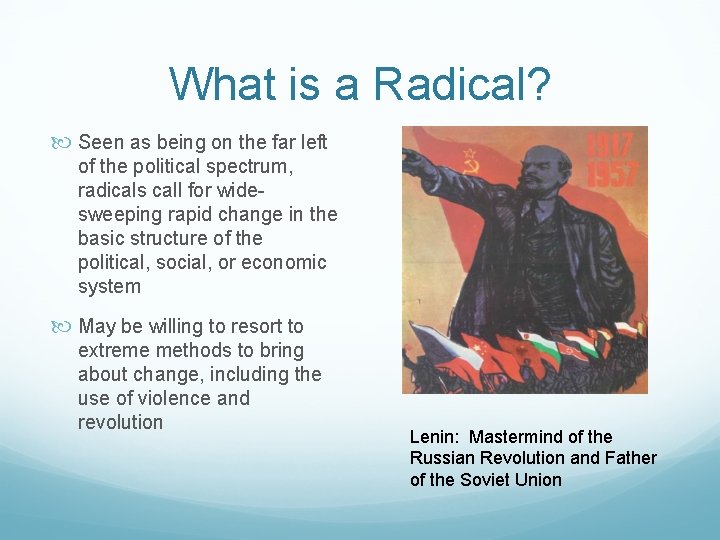 What is a Radical? Seen as being on the far left of the political What is a Radical? Seen as being on the far left of the political