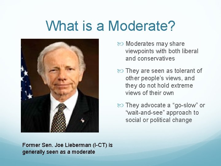 What is a Moderate? Moderates may share viewpoints with both liberal and conservatives They What is a Moderate? Moderates may share viewpoints with both liberal and conservatives They