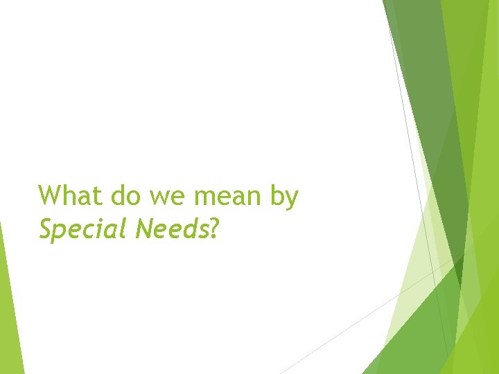 What do we mean by Special Needs? 