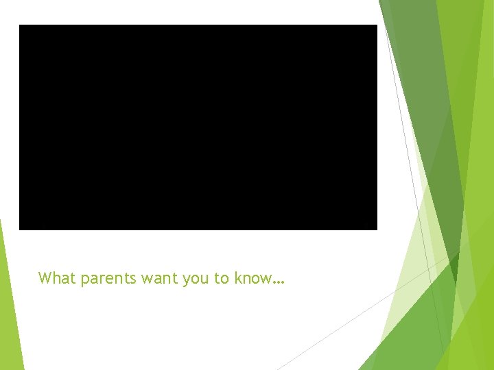 What parents want you to know… 