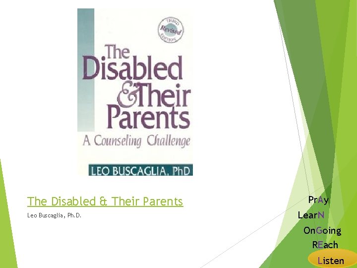 The Disabled & Their Parents Leo Buscaglia, Ph. D. Pr. Ay Lear. N On.