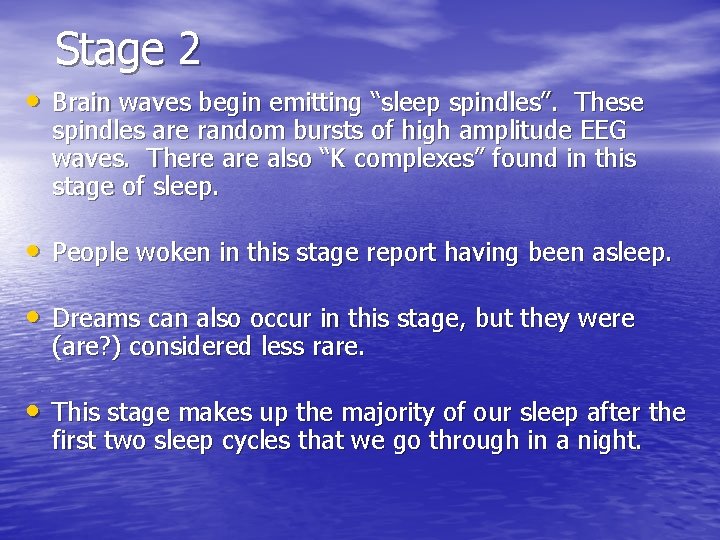 Stage 2 • Brain waves begin emitting “sleep spindles”. These spindles are random bursts