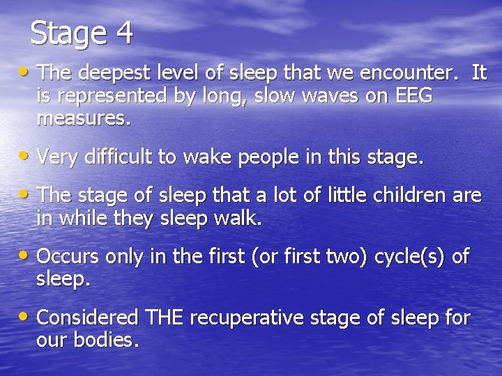 Stage 4 • The deepest level of sleep that we encounter. It is represented
