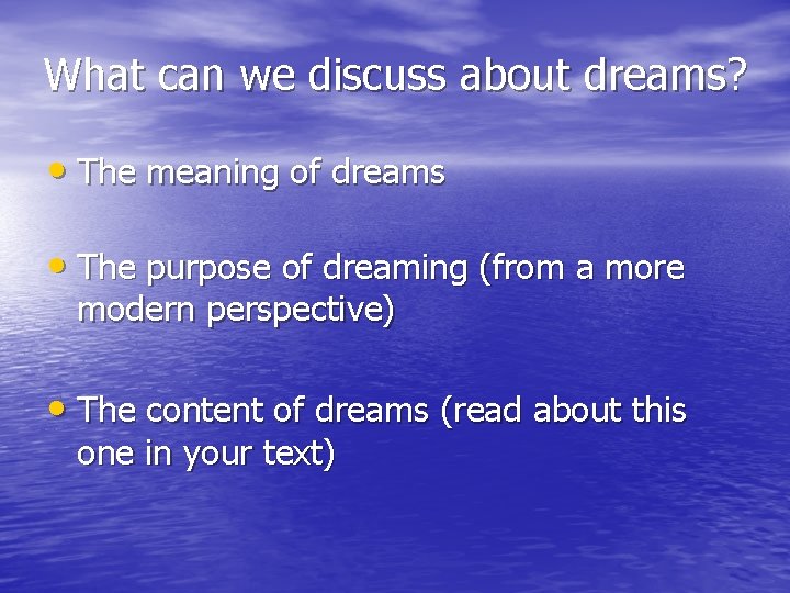 What can we discuss about dreams? • The meaning of dreams • The purpose
