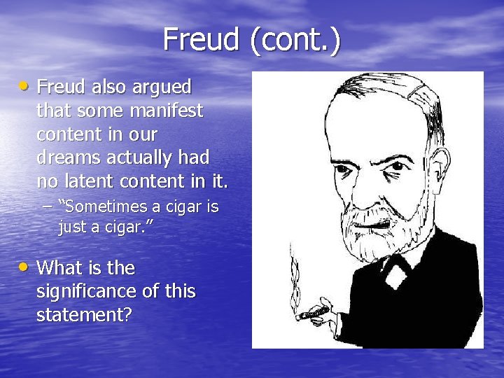 Freud (cont. ) • Freud also argued that some manifest content in our dreams