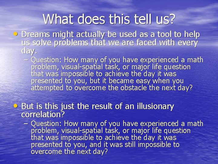 What does this tell us? • Dreams might actually be used as a tool