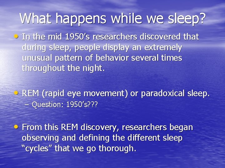 What happens while we sleep? • In the mid 1950’s researchers discovered that during