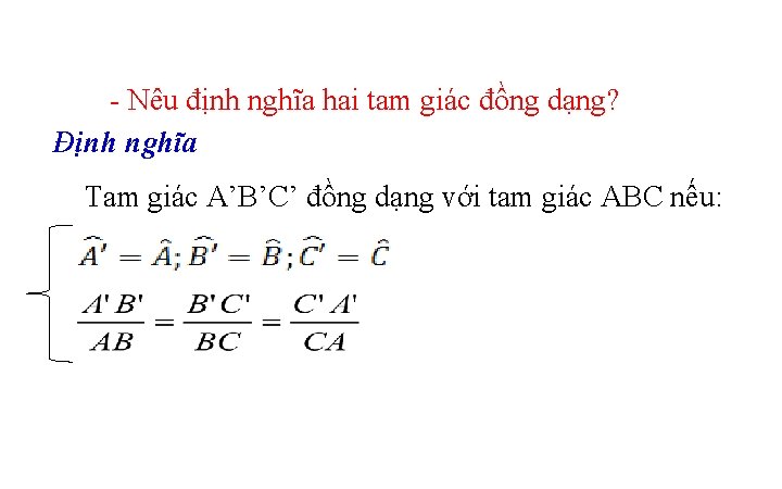 - Nêu định nghĩa hai tam giác đồng dạng? Định nghĩa Tam giác A’B’C’