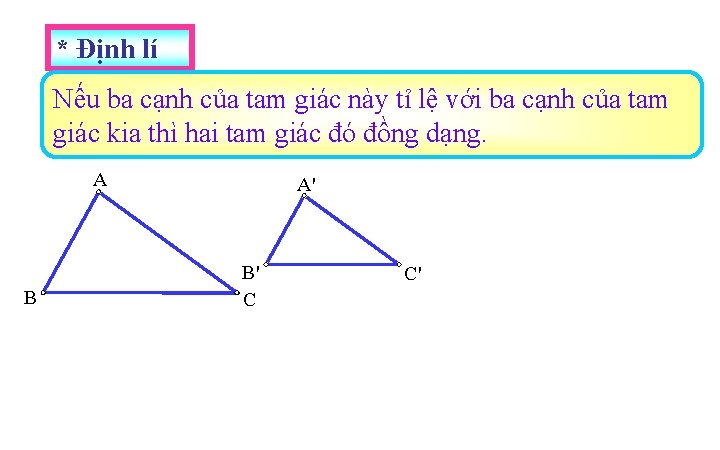 * Định lí Nếu ba cạnh của tam giác này tỉ lệ với ba