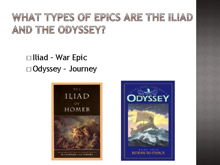 � Iliad – War Epic � Odyssey – Journey 