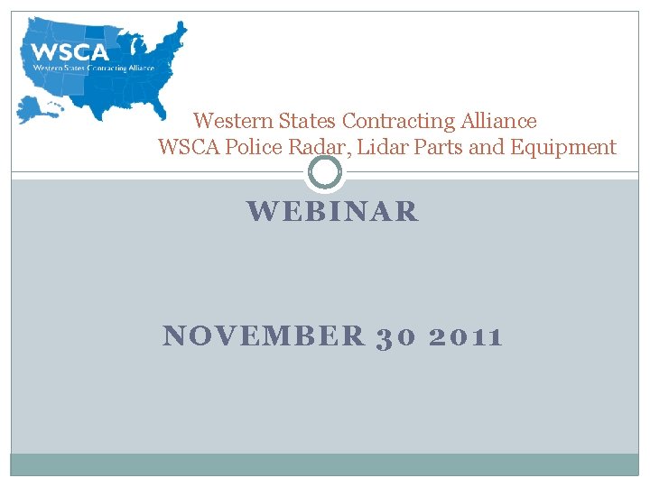 Western States Contracting Alliance WSCA Police Radar, Lidar Parts and Equipment WEBINAR NOVEMBER 30 Western States Contracting Alliance WSCA Police Radar, Lidar Parts and Equipment WEBINAR NOVEMBER 30