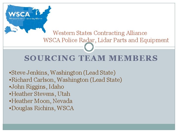Western States Contracting Alliance WSCA Police Radar, Lidar Parts and Equipment SOURCING TEAM MEMBERS Western States Contracting Alliance WSCA Police Radar, Lidar Parts and Equipment SOURCING TEAM MEMBERS