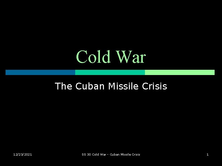 Cold War The Cuban Missile Crisis 12/23/2021 SS 30 Cold War - Cuban Missile