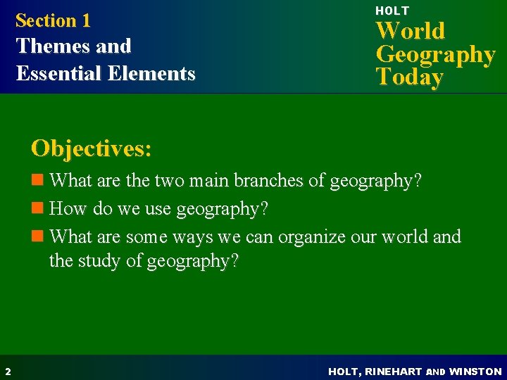 Section 1 Themes and Essential Elements HOLT World Geography Today Objectives: n What are