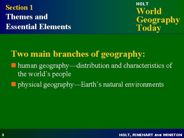 Section 1 Themes and Essential Elements HOLT World Geography Today Two main branches of