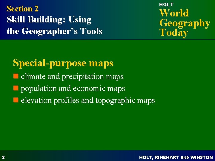 HOLT Section 2 World Geography Today Skill Building: Using the Geographer’s Tools Special-purpose maps