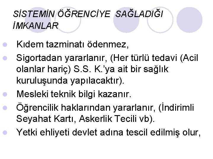 SİSTEMİN ÖĞRENCİYE SAĞLADIĞI İMKANLAR l l l Kıdem tazminatı ödenmez, Sigortadan yararlanır, (Her türlü