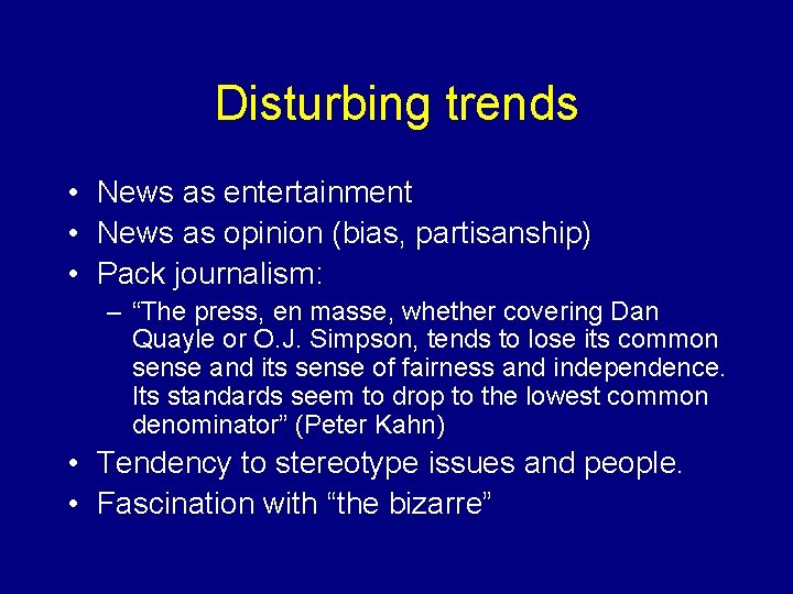 Disturbing trends • News as entertainment • News as opinion (bias, partisanship) • Pack
