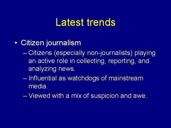 Latest trends • Citizen journalism – Citizens (especially non-journalists) playing an active role in