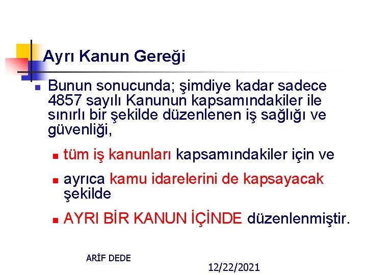 Ayrı Kanun Gereği n Bunun sonucunda; şimdiye kadar sadece 4857 sayılı Kanunun kapsamındakiler ile