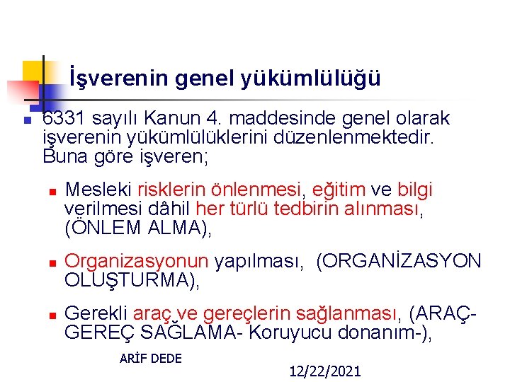 İşverenin genel yükümlülüğü n 6331 sayılı Kanun 4. maddesinde genel olarak işverenin yükümlülüklerini düzenlenmektedir.