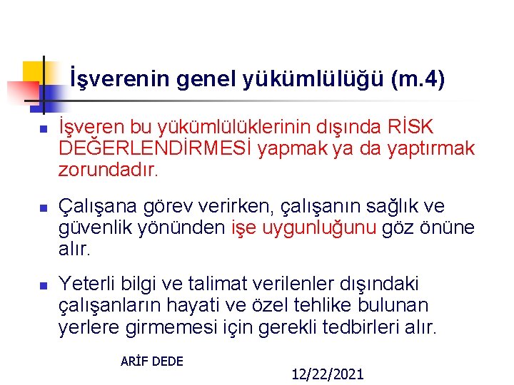 İşverenin genel yükümlülüğü (m. 4) n n n İşveren bu yükümlülüklerinin dışında RİSK DEĞERLENDİRMESİ