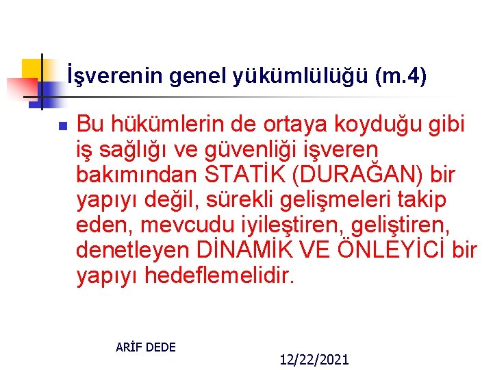 İşverenin genel yükümlülüğü (m. 4) n Bu hükümlerin de ortaya koyduğu gibi iş sağlığı