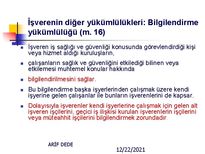 İşverenin diğer yükümlülükleri: Bilgilendirme yükümlülüğü (m. 16) n n n İşveren iş sağlığı ve