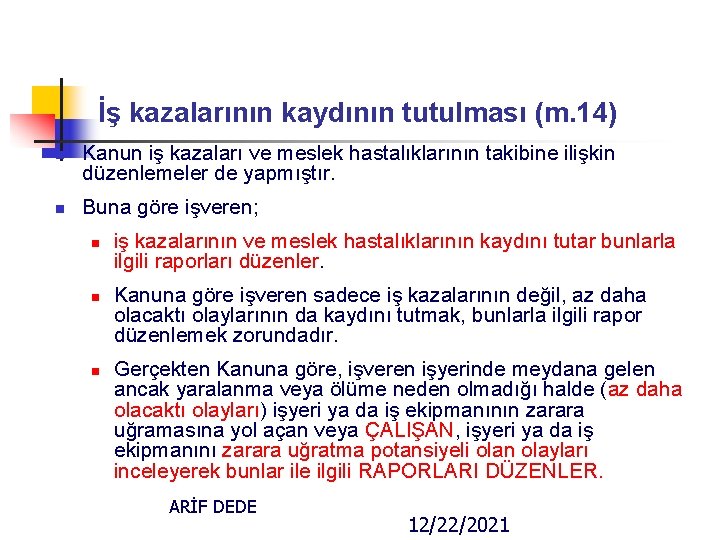 İş kazalarının kaydının tutulması (m. 14) n n Kanun iş kazaları ve meslek hastalıklarının