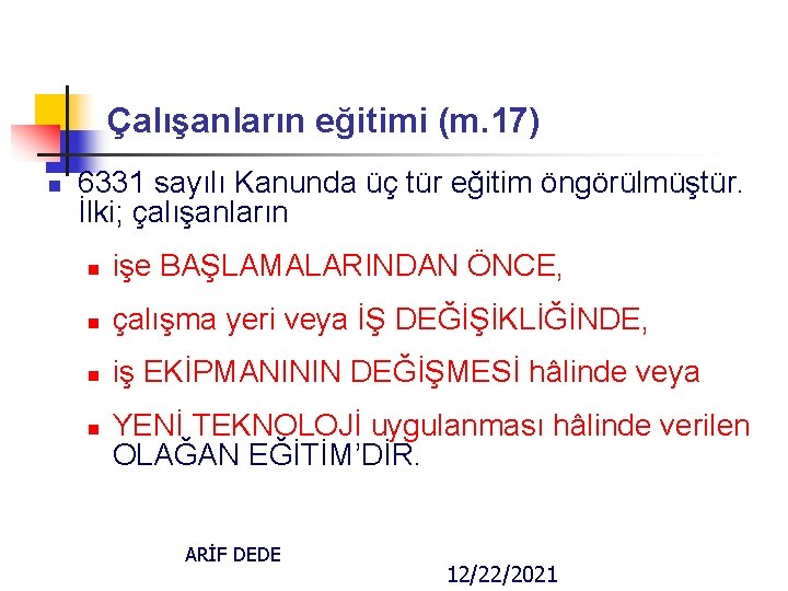 Çalışanların eğitimi (m. 17) n 6331 sayılı Kanunda üç tür eğitim öngörülmüştür. İlki; çalışanların