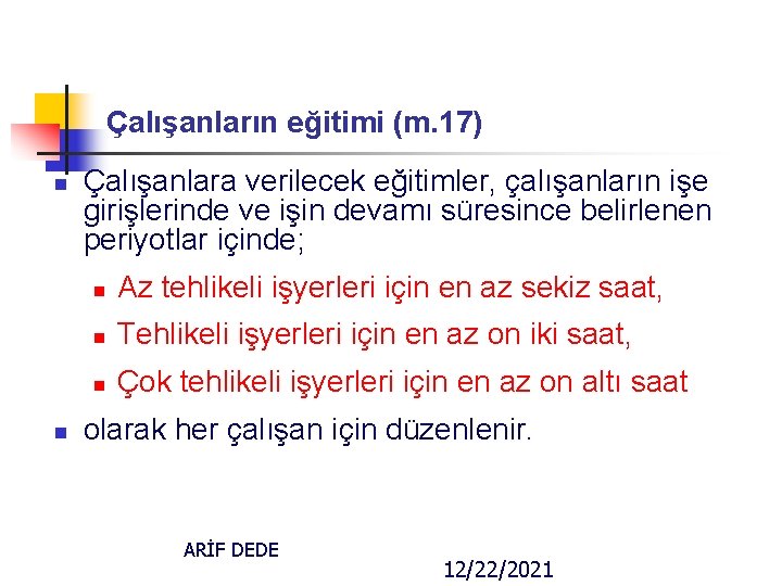 Çalışanların eğitimi (m. 17) n n Çalışanlara verilecek eğitimler, çalışanların işe girişlerinde ve işin