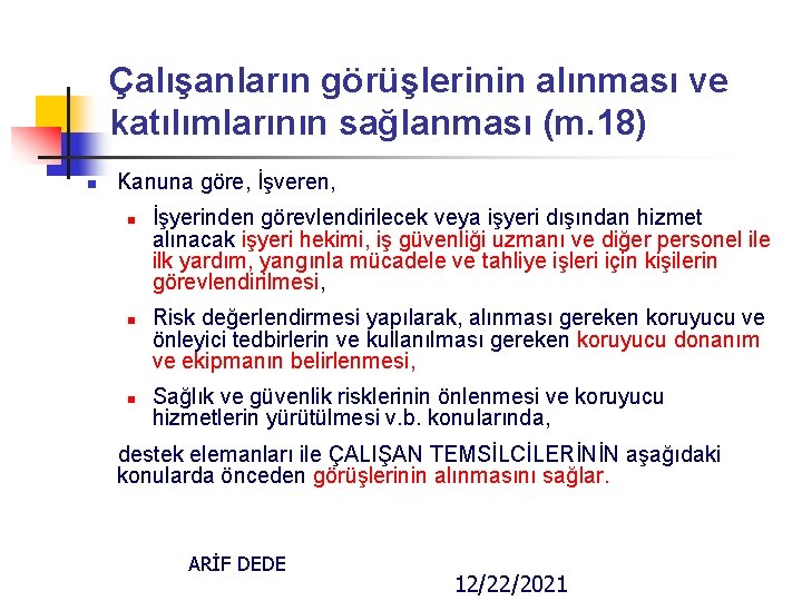 Çalışanların görüşlerinin alınması ve katılımlarının sağlanması (m. 18) n Kanuna göre, İşveren, n n