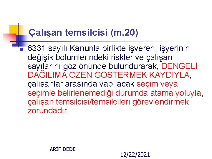 Çalışan temsilcisi (m. 20) n 6331 sayılı Kanunla birlikte işveren; işyerinin değişik bölümlerindeki riskler