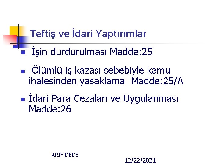 Teftiş ve İdari Yaptırımlar n n n İşin durdurulması Madde: 25 Ölümlü iş kazası